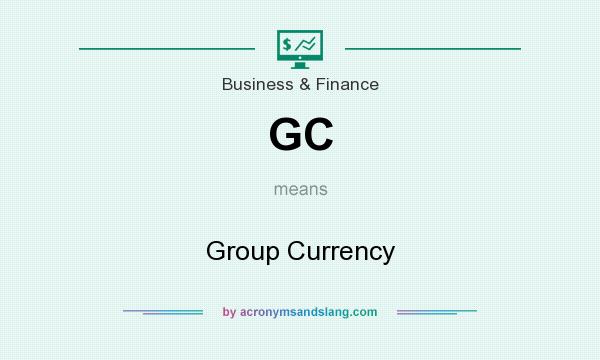 What does GC mean? It stands for Group Currency