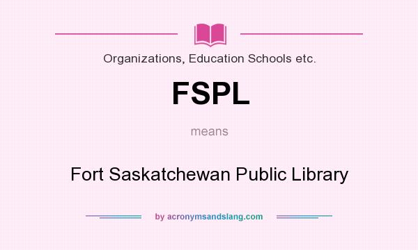 What does FSPL mean? It stands for Fort Saskatchewan Public Library