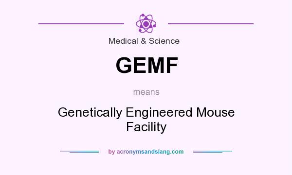 What does GEMF mean? It stands for Genetically Engineered Mouse Facility
