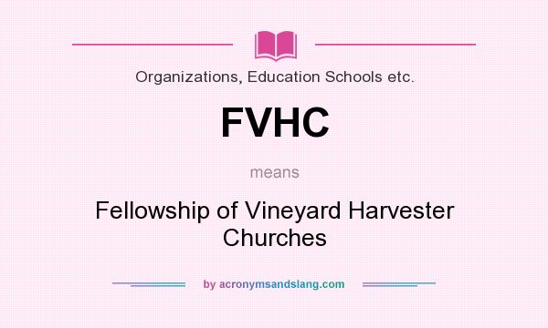 What does FVHC mean? It stands for Fellowship of Vineyard Harvester Churches
