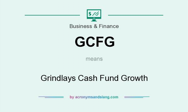 What does GCFG mean? It stands for Grindlays Cash Fund Growth