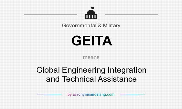 What does GEITA mean? It stands for Global Engineering Integration and Technical Assistance