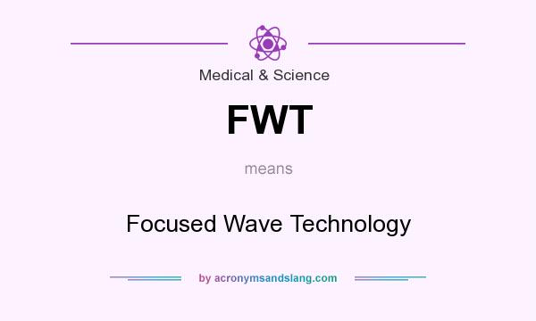 What does FWT mean? It stands for Focused Wave Technology