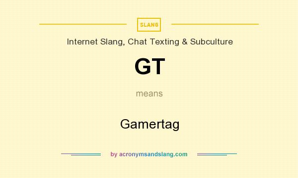 What does GT mean? It stands for Gamertag