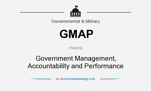 What does GMAP mean? It stands for Government Management, Accountability and Performance