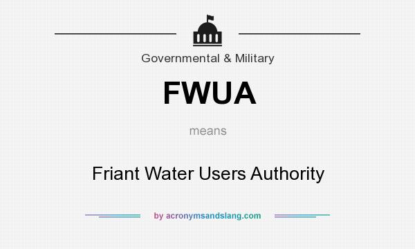 What does FWUA mean? It stands for Friant Water Users Authority