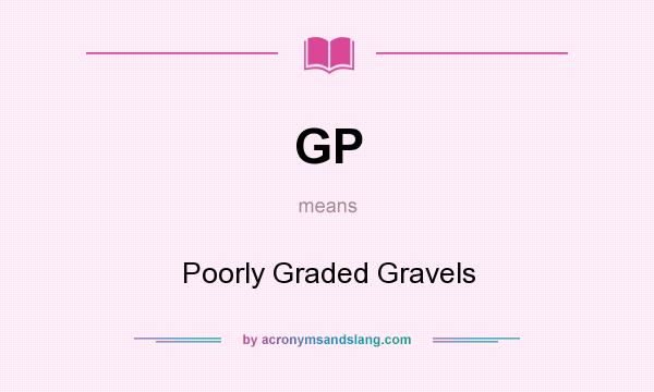 What does GP mean? It stands for Poorly Graded Gravels