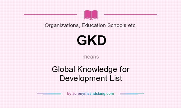 What does GKD mean? It stands for Global Knowledge for Development List