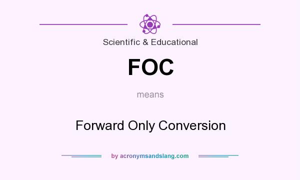What does FOC mean? It stands for Forward Only Conversion