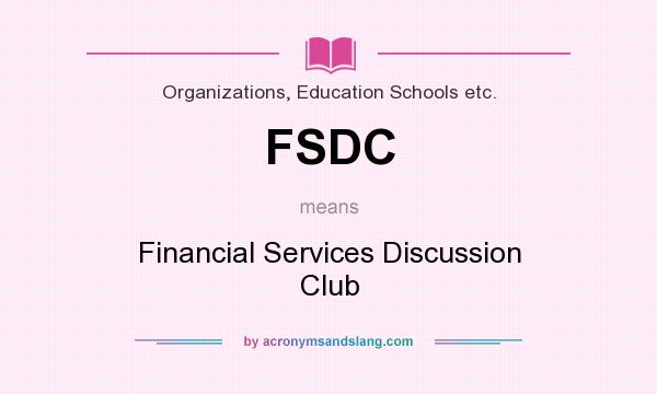 What does FSDC mean? It stands for Financial Services Discussion Club