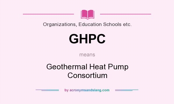 What does GHPC mean? It stands for Geothermal Heat Pump Consortium