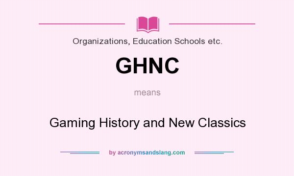 What does GHNC mean? It stands for Gaming History and New Classics