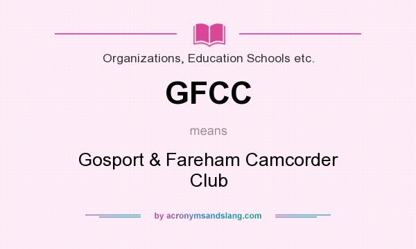 What does GFCC mean? It stands for Gosport & Fareham Camcorder Club