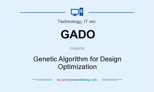 What does GADO mean? It stands for Genetic Algorithm for Design Optimization