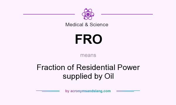 What does FRO mean? It stands for Fraction of Residential Power supplied by Oil