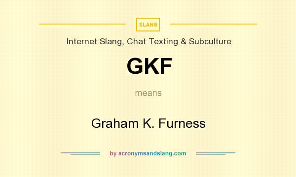 What does GKF mean? It stands for Graham K. Furness