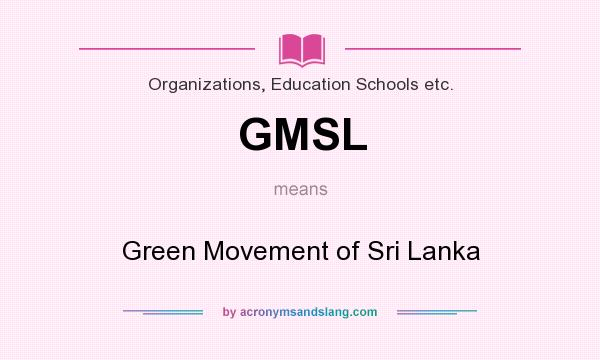 What does GMSL mean? It stands for Green Movement of Sri Lanka
