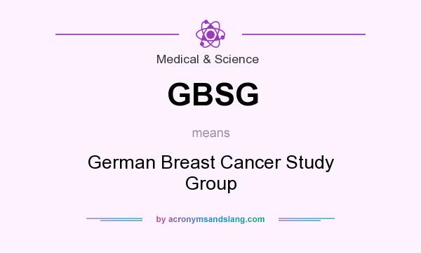 What does GBSG mean? It stands for German Breast Cancer Study Group