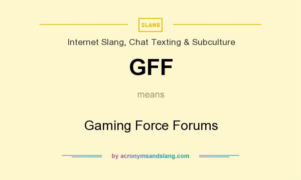 What does GFF mean? It stands for Gaming Force Forums