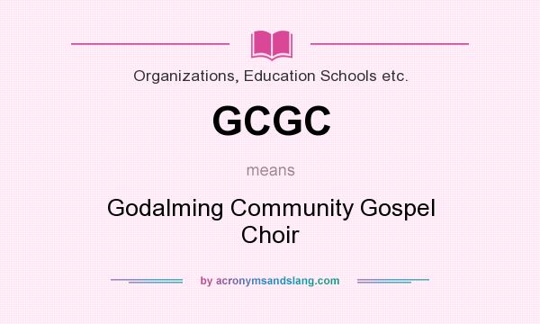 What does GCGC mean? It stands for Godalming Community Gospel Choir