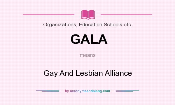 What does GALA mean? It stands for Gay And Lesbian Alliance