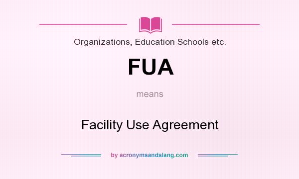 What does FUA mean? It stands for Facility Use Agreement