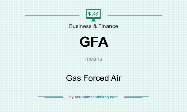 What does GFA mean? It stands for Gas Forced Air