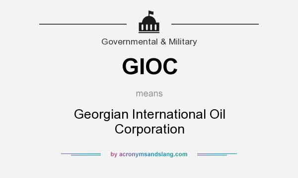 What does GIOC mean? It stands for Georgian International Oil Corporation