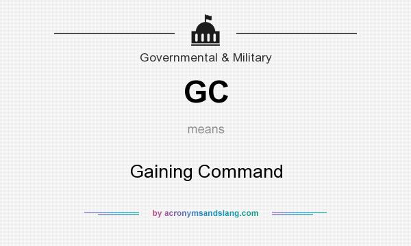 What does GC mean? It stands for Gaining Command