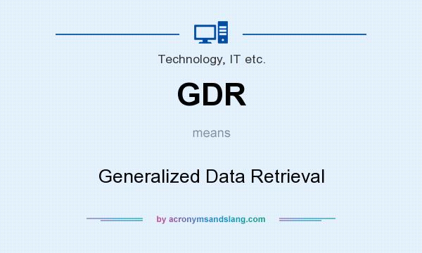 What does GDR mean? It stands for Generalized Data Retrieval