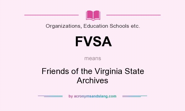 What does FVSA mean? It stands for Friends of the Virginia State Archives