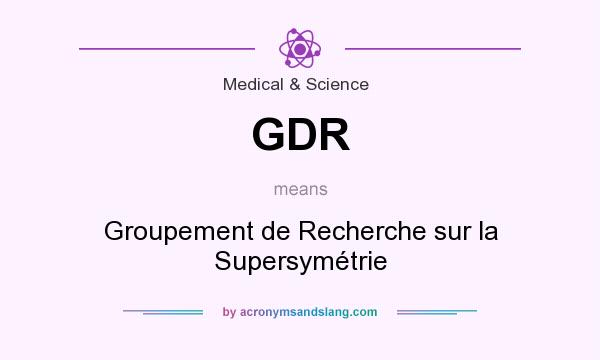 What does GDR mean? It stands for Groupement de Recherche sur la Supersymétrie
