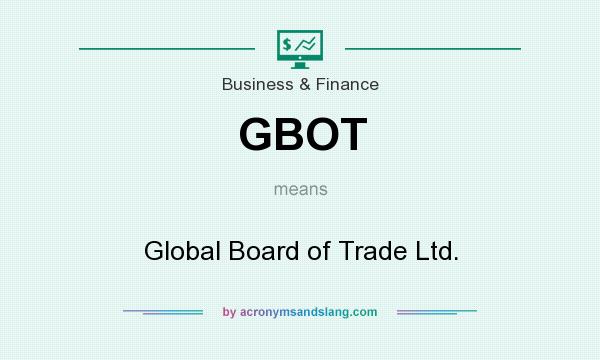 What does GBOT mean? It stands for Global Board of Trade Ltd.
