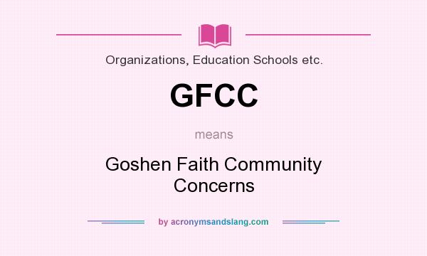 What does GFCC mean? It stands for Goshen Faith Community Concerns