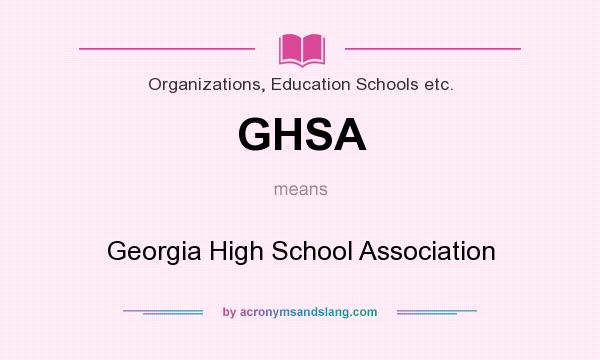 What does GHSA mean? It stands for Georgia High School Association