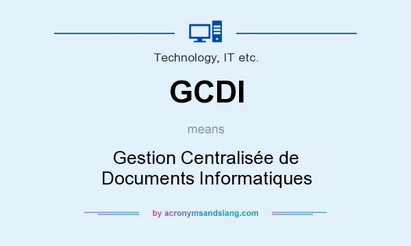 What does GCDI mean? It stands for Gestion Centralisée de Documents Informatiques