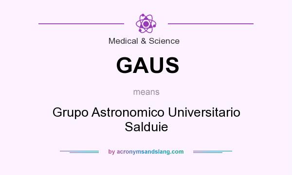 What does GAUS mean? It stands for Grupo Astronomico Universitario Salduie