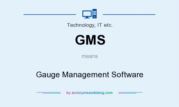 What does GMS mean? It stands for Gauge Management Software