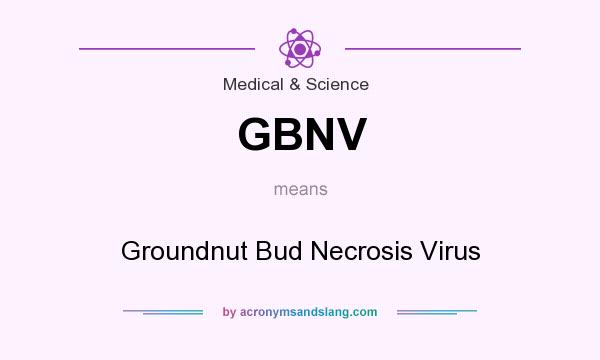 What does GBNV mean? It stands for Groundnut Bud Necrosis Virus