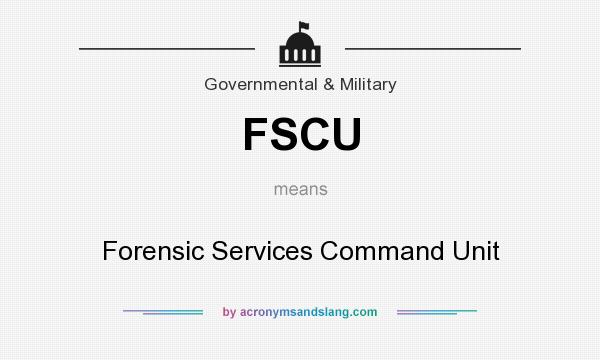 What does FSCU mean? It stands for Forensic Services Command Unit