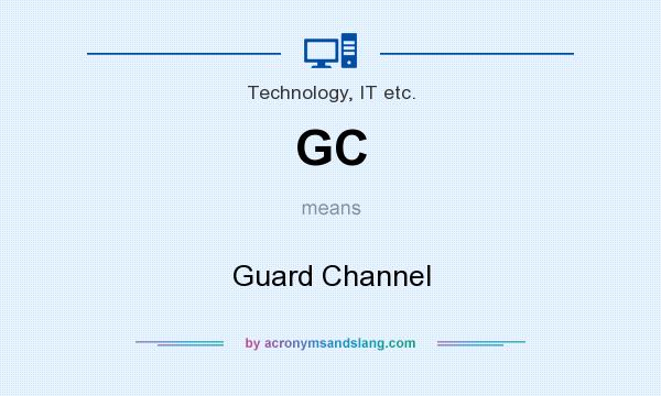 What does GC mean? It stands for Guard Channel