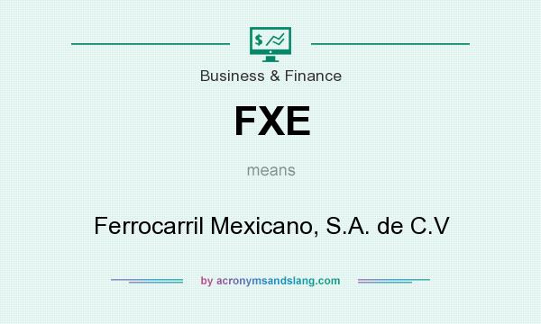 What does FXE mean? It stands for Ferrocarril Mexicano, S.A. de C.V