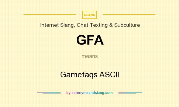 What does GFA mean? It stands for Gamefaqs ASCII