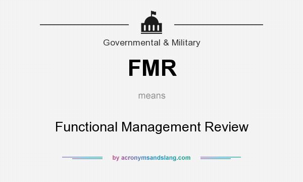 What does FMR mean? It stands for Functional Management Review