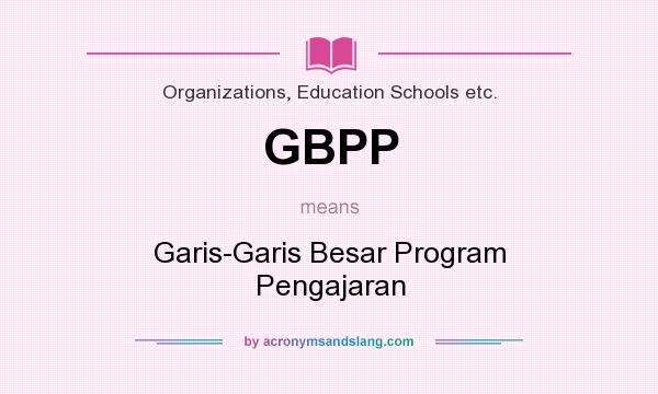 What does GBPP mean? It stands for Garis-Garis Besar Program Pengajaran