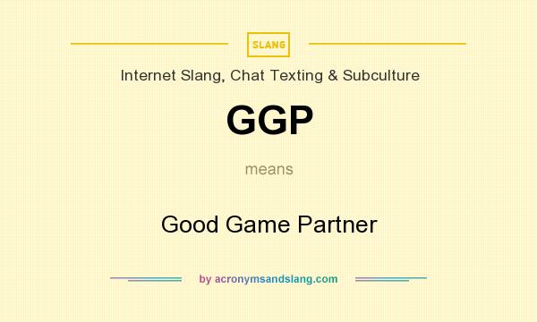 What does GGP mean? It stands for Good Game Partner