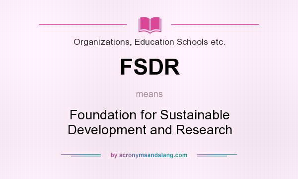 What does FSDR mean? It stands for Foundation for Sustainable Development and Research