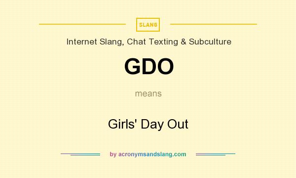 What does GDO mean? It stands for Girls` Day Out