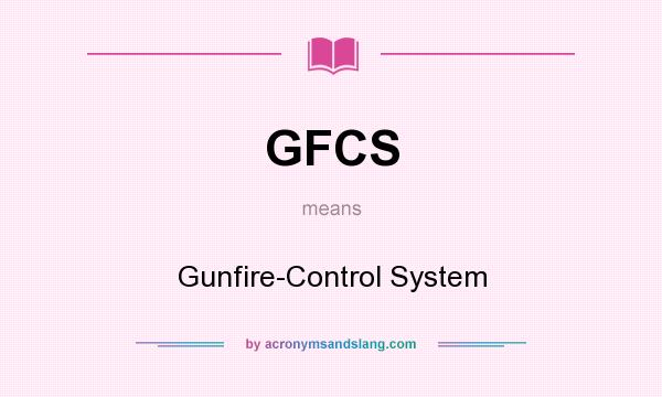 What does GFCS mean? It stands for Gunfire-Control System
