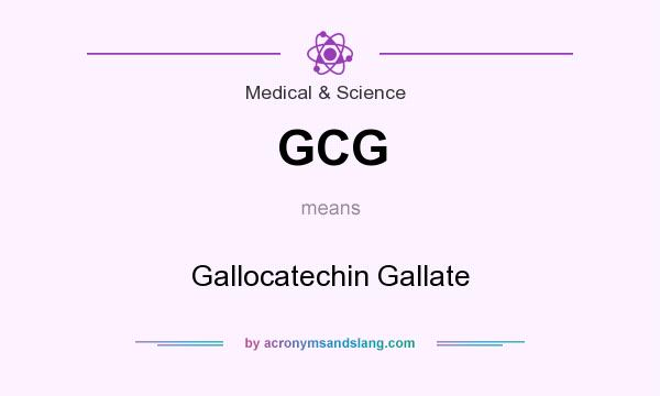 What does GCG mean? It stands for Gallocatechin Gallate